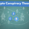 Cryptocurrency Conspiracy Theories: Who Is Behind Bitcoin?